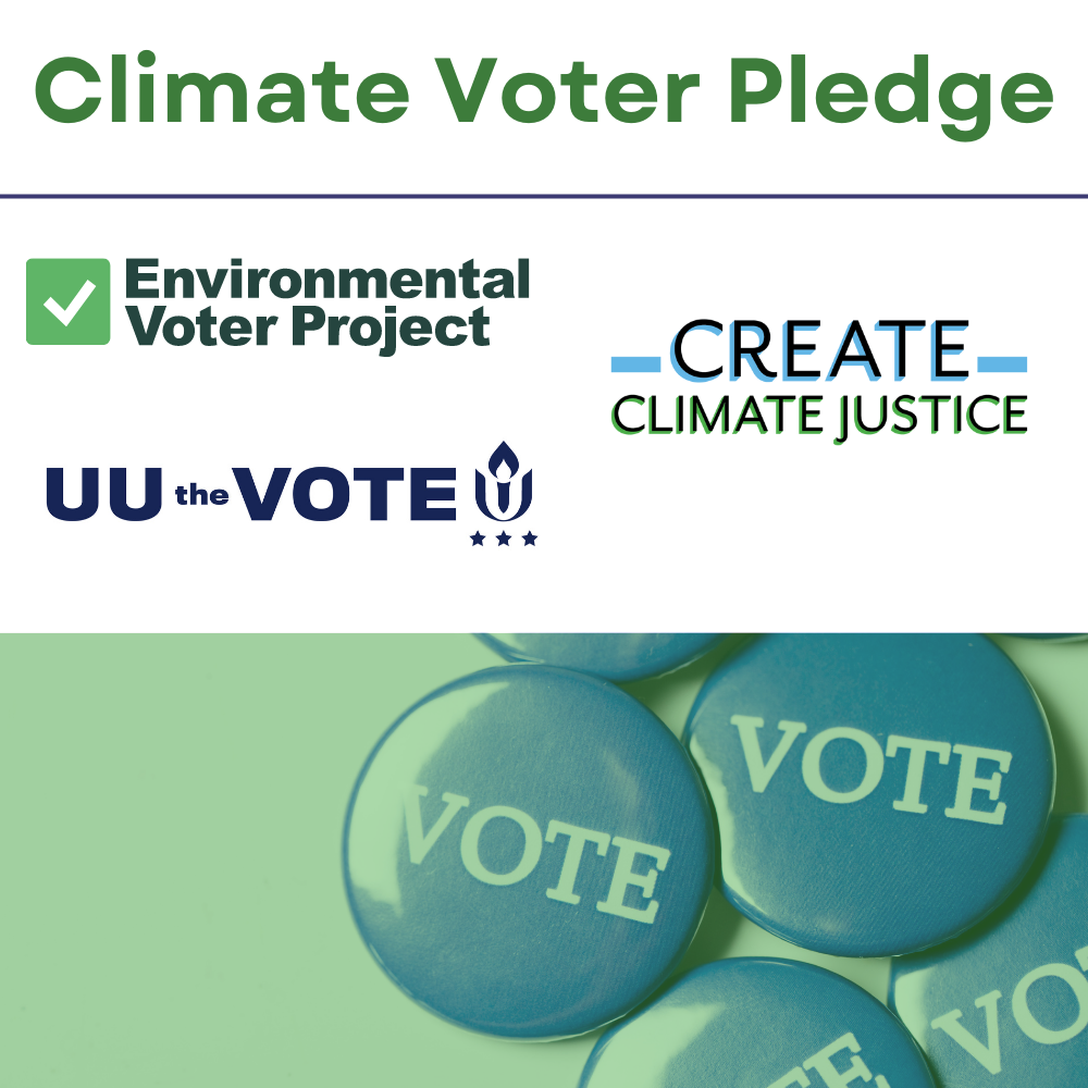 square image with button pins that read "Vote" in blue/green. The words Climate Voter Pledge is in green with logos for Environmental Voter Project, Create Climate Justice, and UU the Vote.