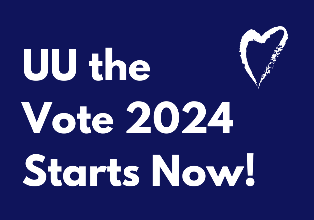 UU the Vote 2024 Starts Now!