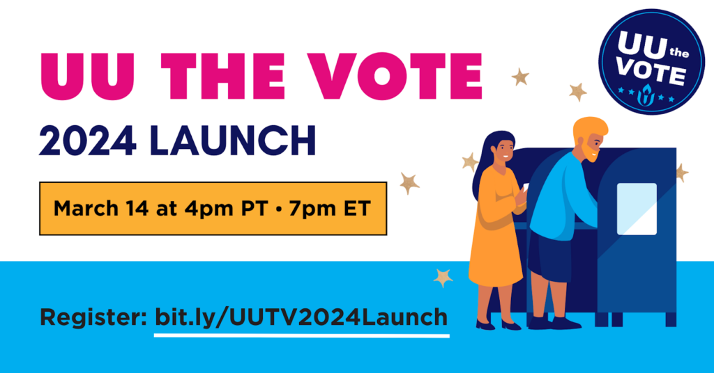 Graphic with the UU the Vote logo and two people casting their ballots, surrounded by gold stars. "UU the Vote. 2024 Launch. March 14 at 4pm PT / 7pm ET." At the bottom is the URL to register: bit.ly/UUTV2024Launch.
